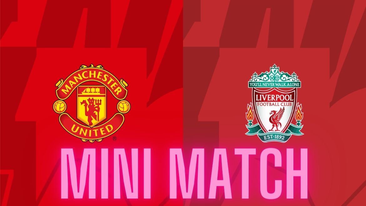 Manchester United vs Liverpool  – Mini Match – 07-Apr-2024