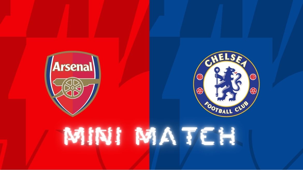 Arsenal vs Chelsea – Mini Match – 23-Apr-2024