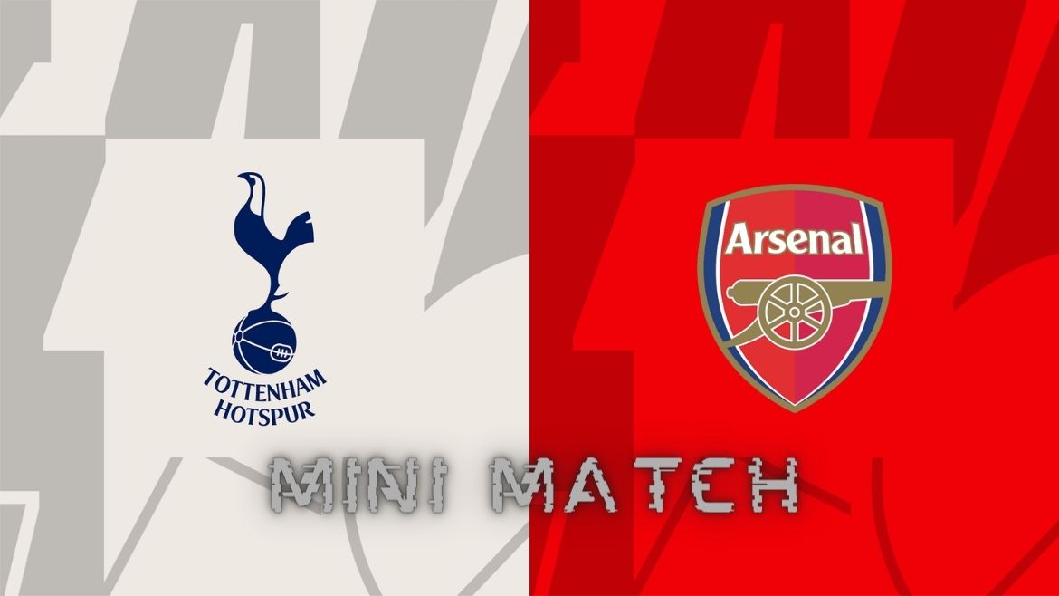 Tottenham Hotspur vs Arsenal -Mini Match – 28-Apr-2024