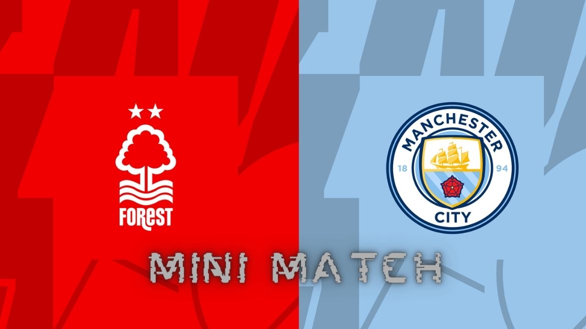 Nottingham Forest vs Manchester City – Mini Match – 28-Apr-2024