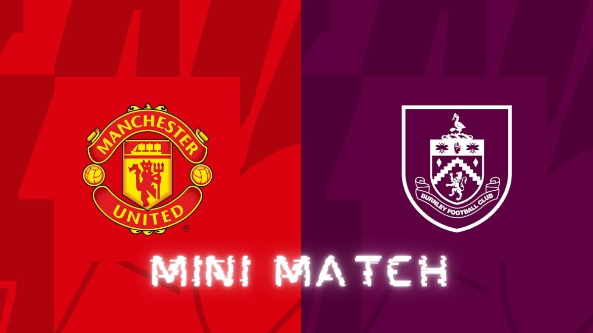 Manchester United vs Burnley – Mini Match – 27-Apr-2024
