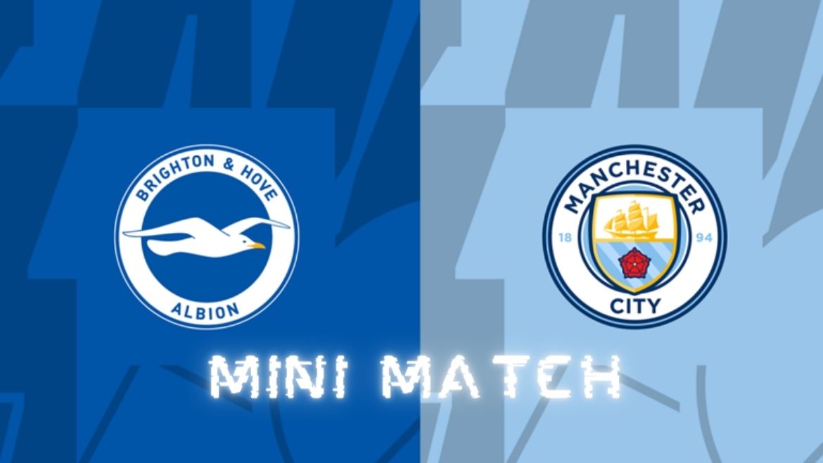 Brighton & Hove Albion vs Manchester City -Mini Match – 25-Apr-2024