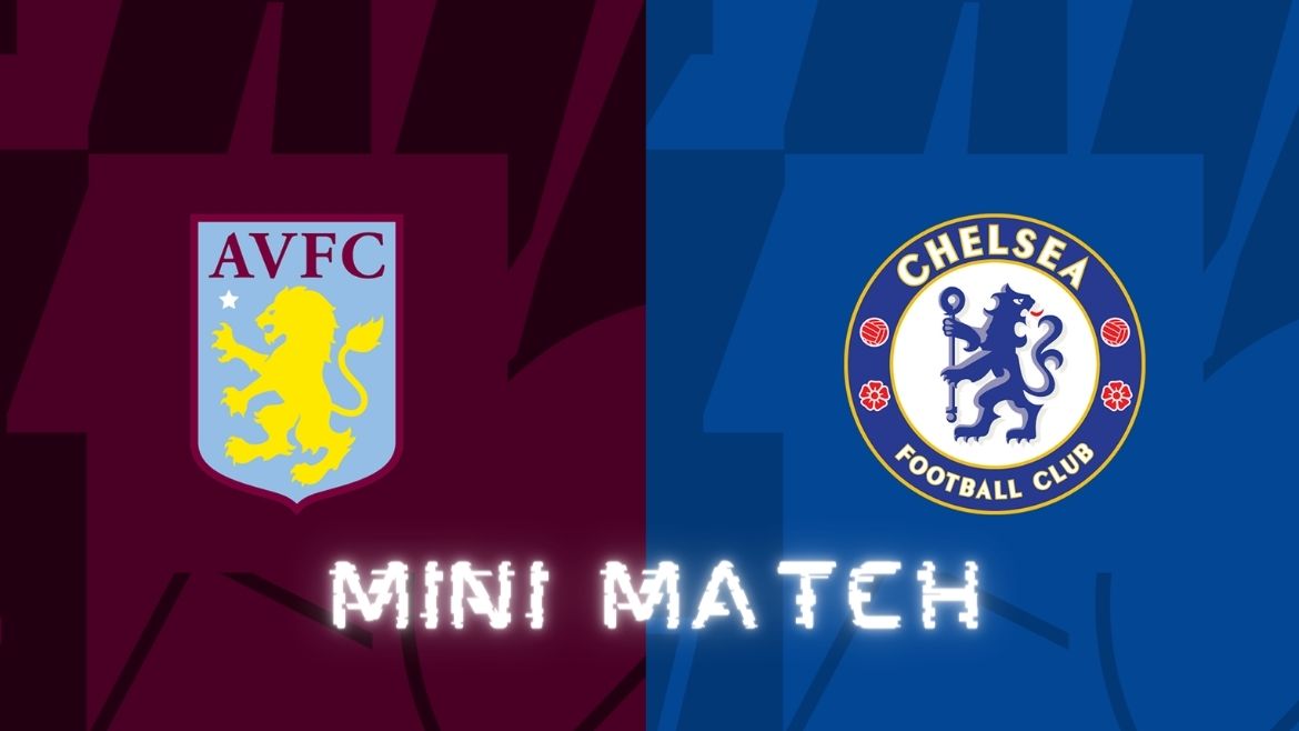 Aston Villa vs Chelsea – Mini Match – 27-Apr-2024