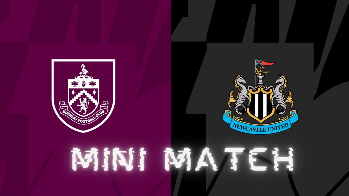 Burnley vs Newcastle United – Mini Match- 04-May-2024