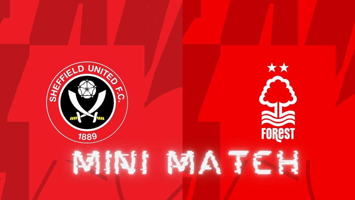 Sheffield United vs Nottingham Forest – Mini Match – 04-May-2024